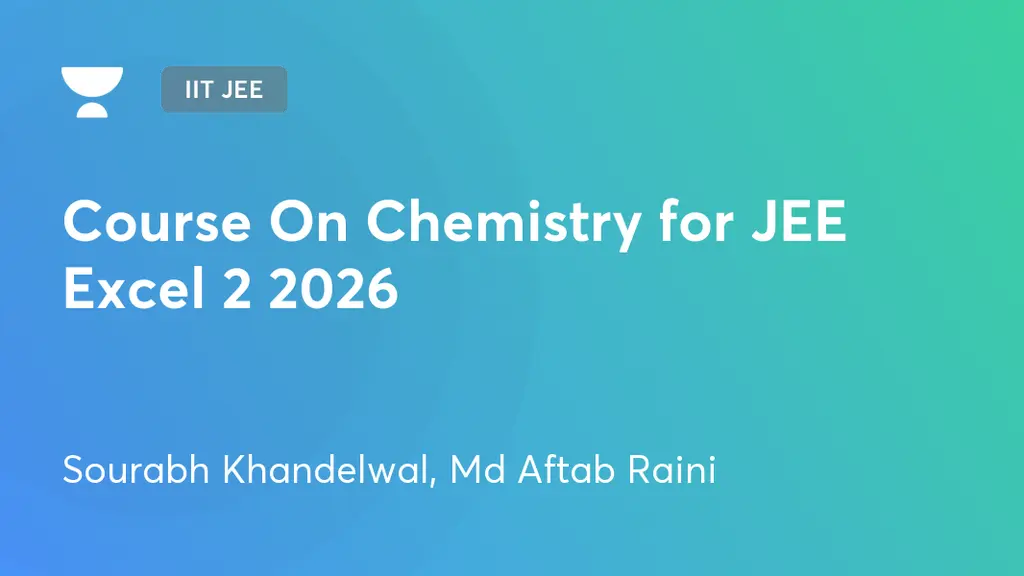 IIT JEE - Course On Chemistry for JEE Excel 2 2026 by Unacademy