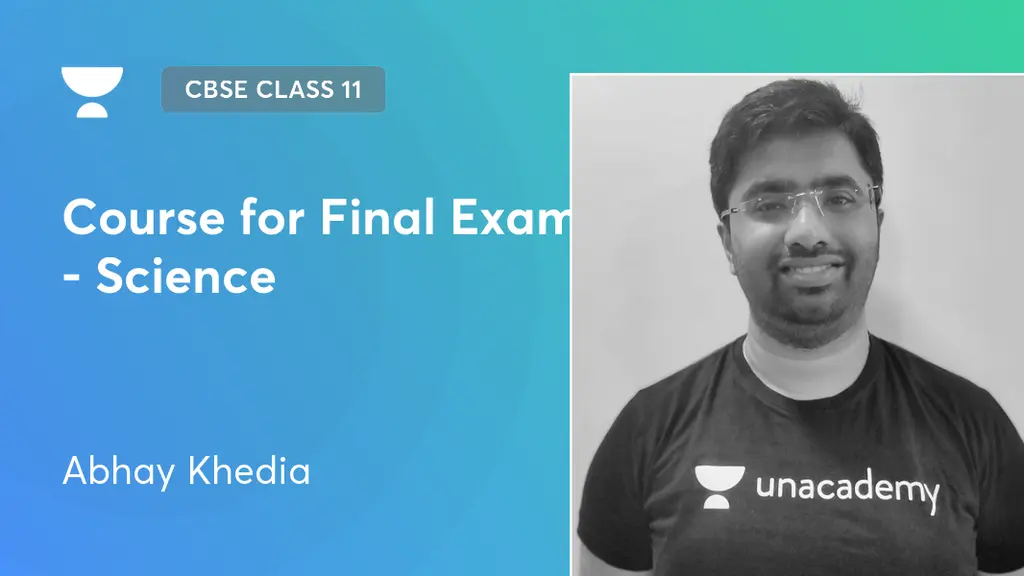 CBSE Class 11 - Course for Final Exams - Science by Unacademy
