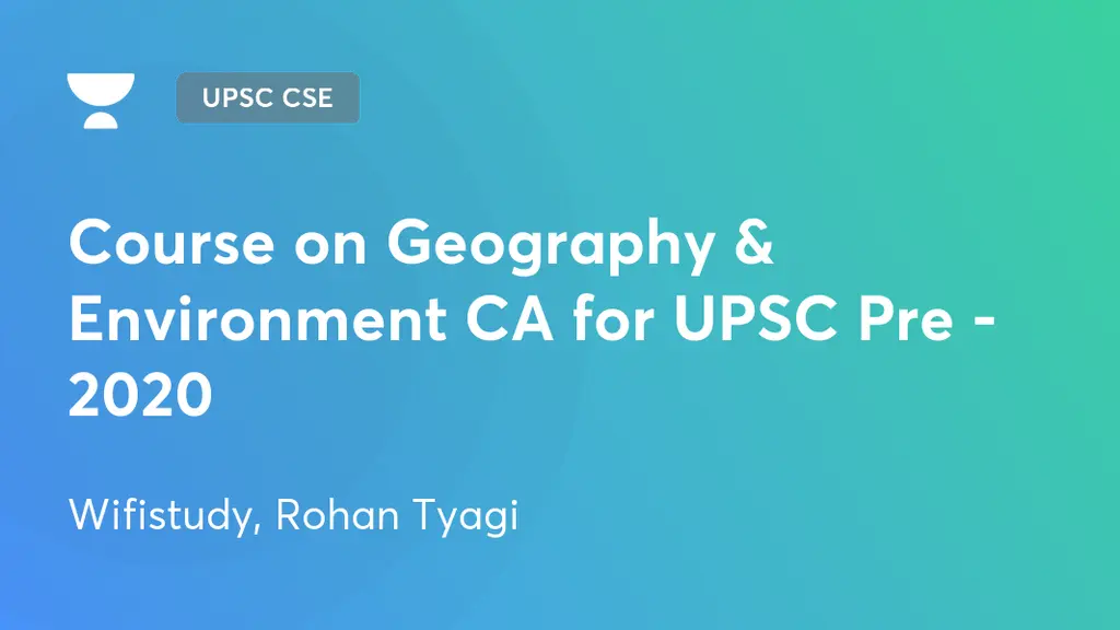 UPSC CSE GS Course on Geography & Environment CA for UPSC Pre