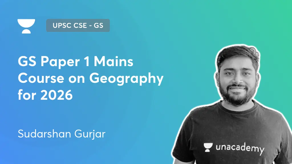 UPSC CSE - GS - GS Paper 1 Mains Course on Geography for 2026 by Unacademy