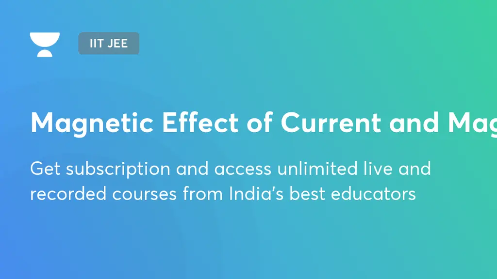 Magnetic Effect of Current and Magnetism | IIT JEE | Unacademy