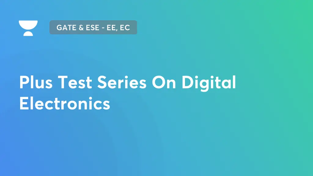 GATE & ESE EE, EC Plus Test Series On Digital Electronics by Unacademy