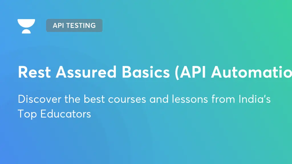 Rest Assured Basics (API Automation) | API Testing | Unacademy