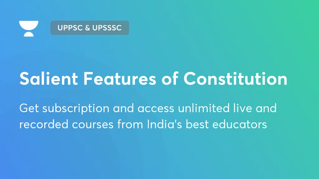 Salient Features Of Constitution Indian Polity Unacademy