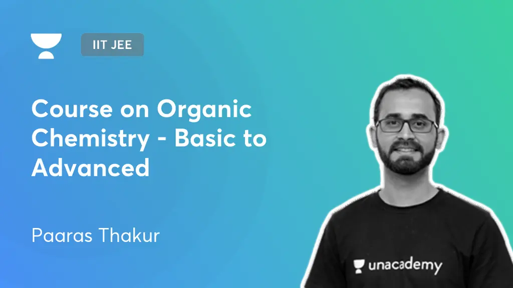 IIT JEE - Course on Organic Chemistry - Basic to Advanced by Unacademy