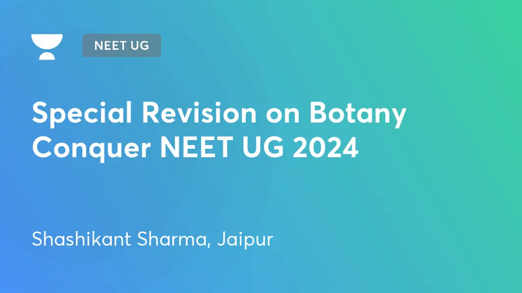 NEET UG - Special Revision on Botany Conquer NEET UG 2024 by Unacademy