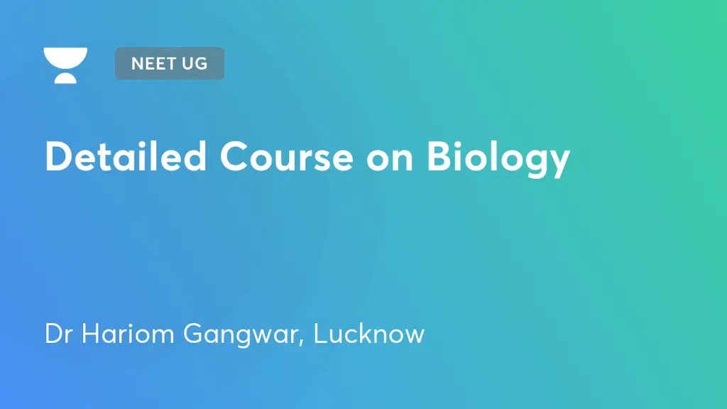 NEET UG - Detailed Course on Biology by Unacademy