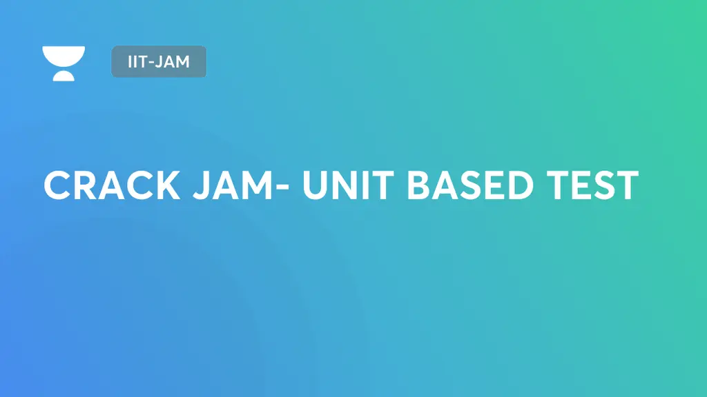IIT-JAM - CRACK JAM- UNIT BASED TEST on Unacademy
