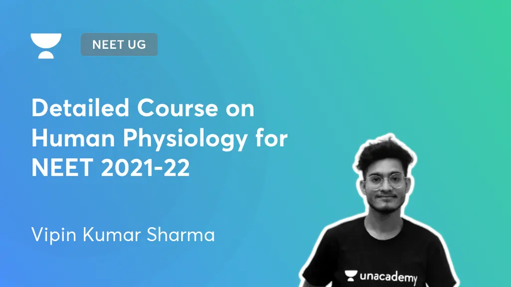 NEET UG - Detailed Course on Human Physiology for NEET 2021-22 by Unacademy
