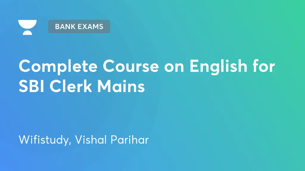 Bank Exams - Complete Course on English for SBI Clerk Mains by Unacademy