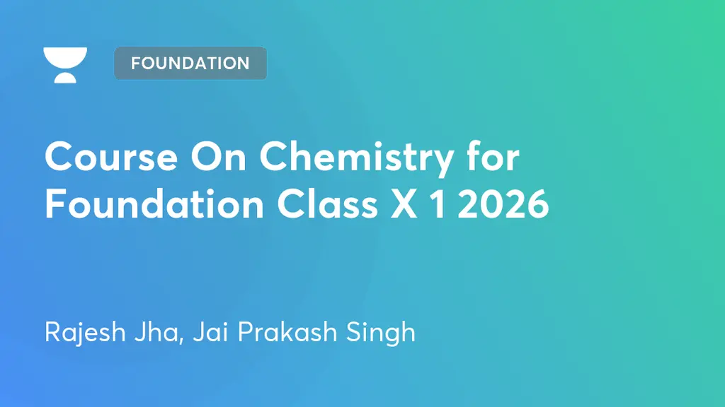 Foundation - Course On Chemistry for Foundation Class X 1 2026 by Unacademy