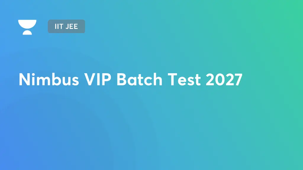 IIT JEE - Nimbus VIP Batch Test 2027 by Unacademy