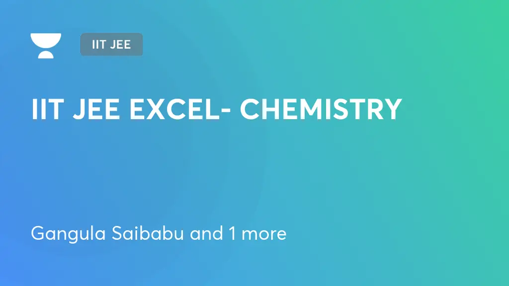 IIT JEE - IIT JEE EXCEL- CHEMISTRY by Unacademy