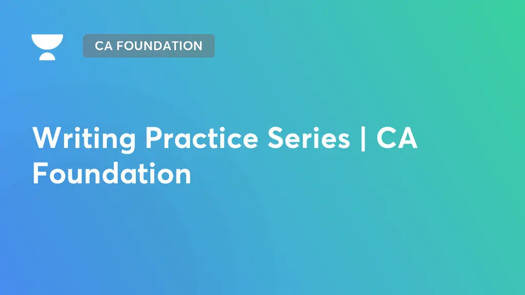 CA Foundation - Writing Practice Series | CA Foundation by Unacademy
