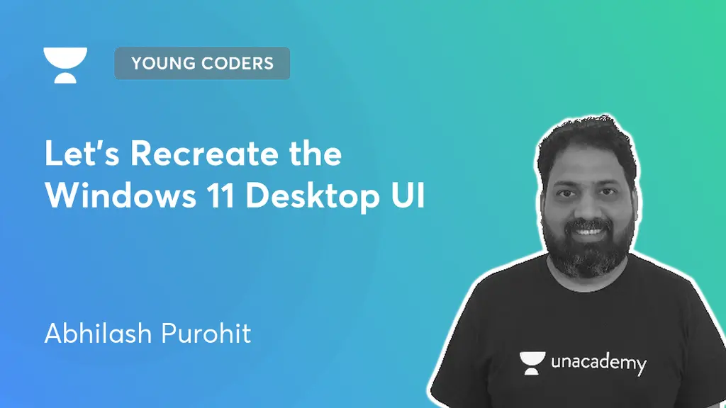 Young Coders - Let's Recreate the Windows 11 Desktop UI by Unacademy