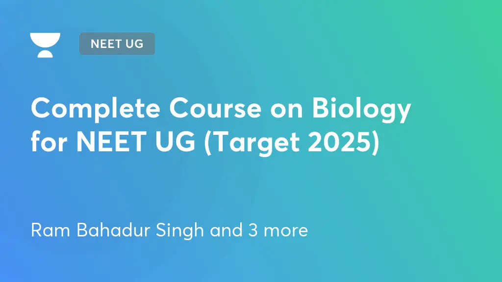 NEET UG - Complete Course on Biology for NEET UG (Target 2025) by Unacademy