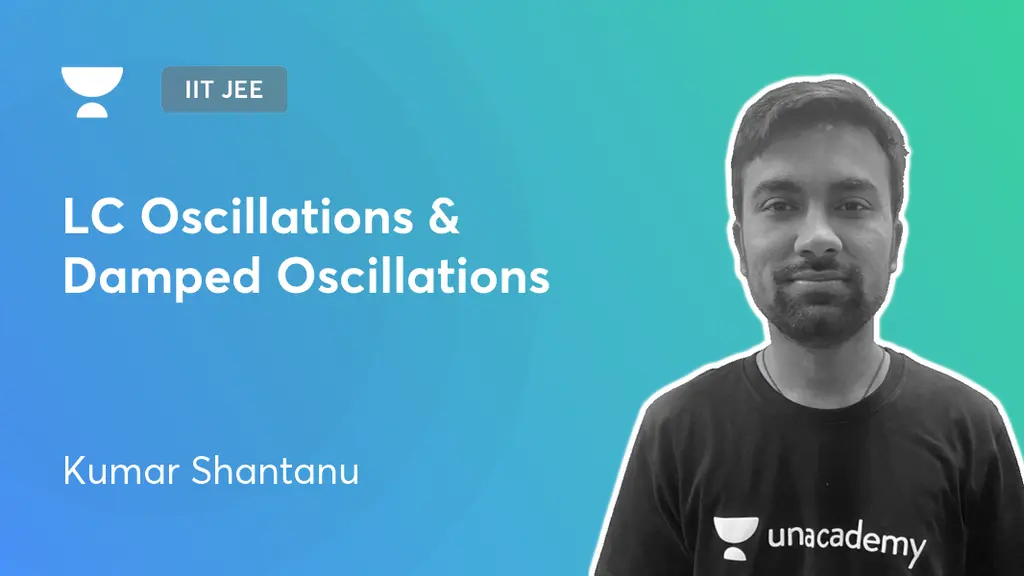 IIT JEE LC Oscillations & Damped Oscillations by Unacademy