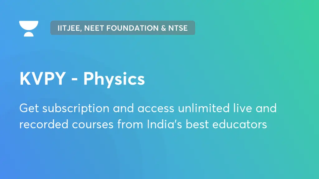KVPY Physics IITJEE, NEET Foundation & NTSE Unacademy