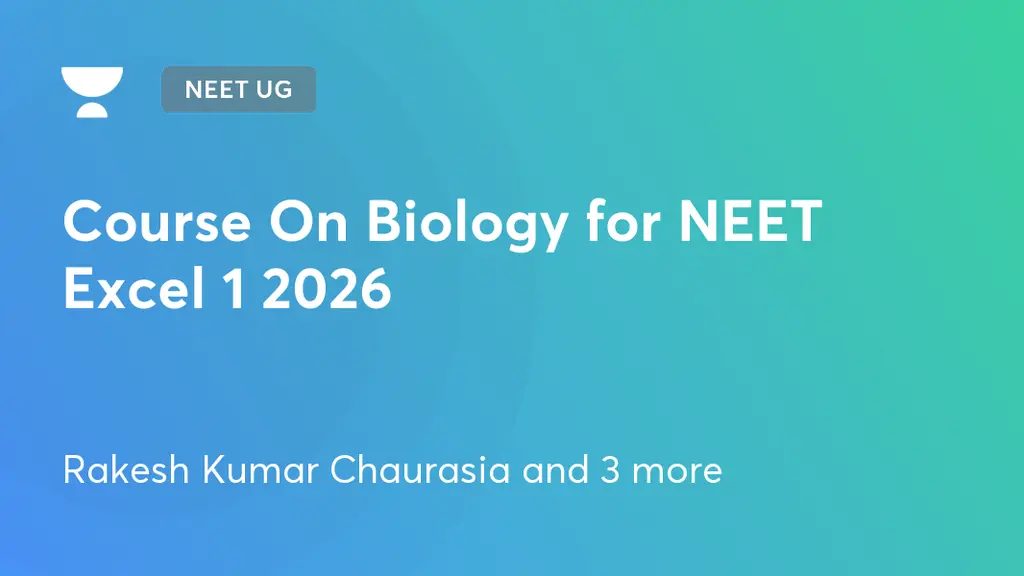 NEET UG - Course On Biology for NEET Excel 1 2026 by Unacademy