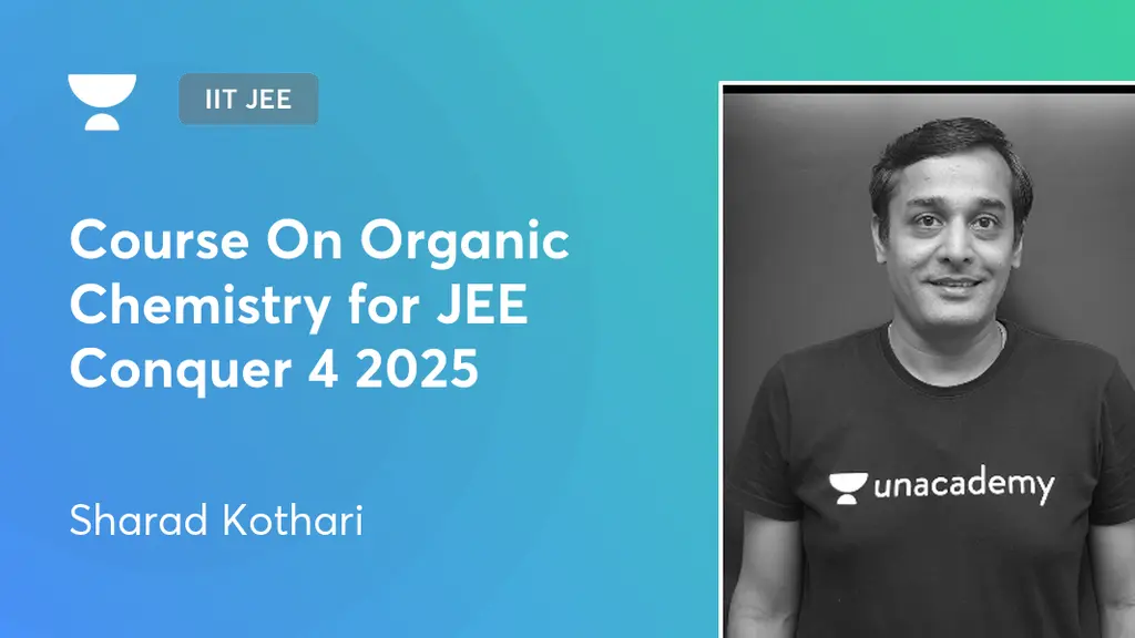IIT JEE - Course On Organic Chemistry for JEE Conquer 4 2025 by Unacademy