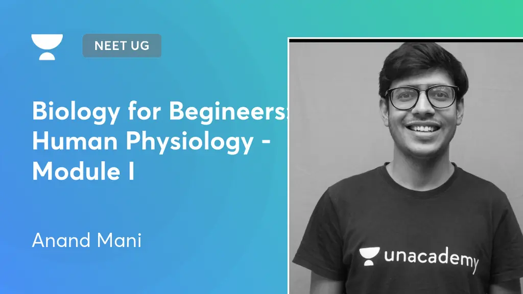 NEET UG - Biology for Begineers: Human Physiology - Module I by Unacademy