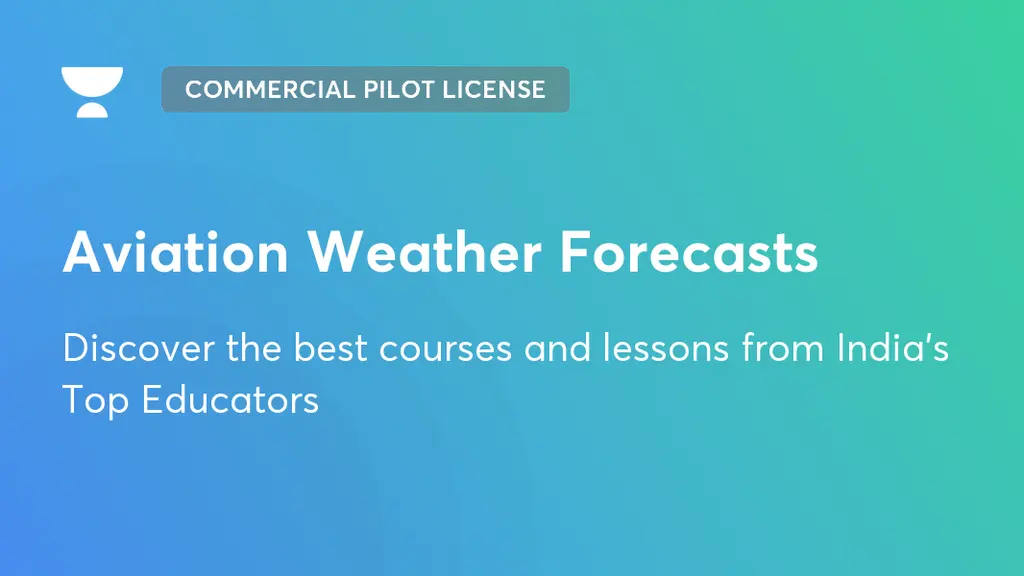 Aviation Weather Forecasts Commercial Pilot License Unacademy