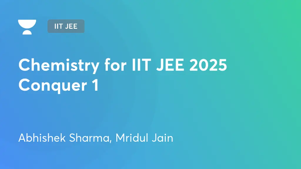 IIT JEE - Chemistry for IIT JEE 2025 Conquer 1 by Unacademy