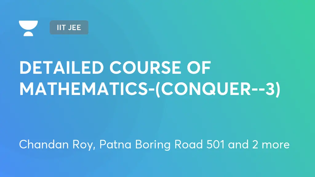 IIT JEE - DETAILED COURSE OF MATHEMATICS-(CONQUER--3) by Unacademy