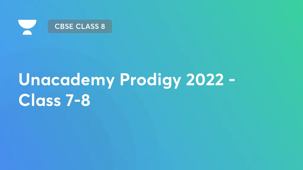 CBSE Class 8 Unacademy Prodigy 2022 Class 78 on Unacademy