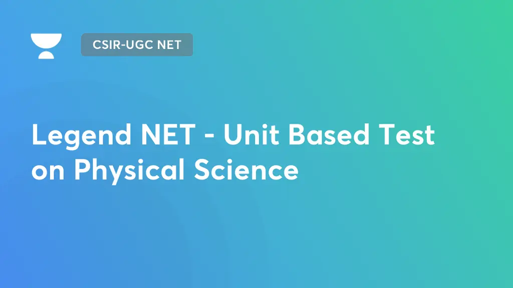 CSIRUGC NET Legend NET Unit Based Test on Physical Science by