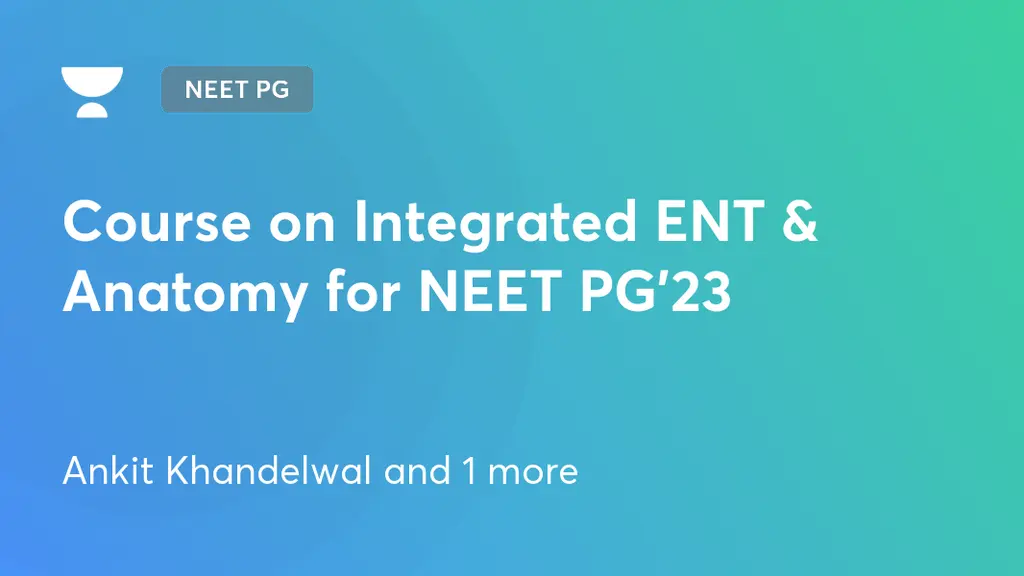 NEET PG (Live) - Course on Integrated ENT & Anatomy for NEET PG'23 by ...