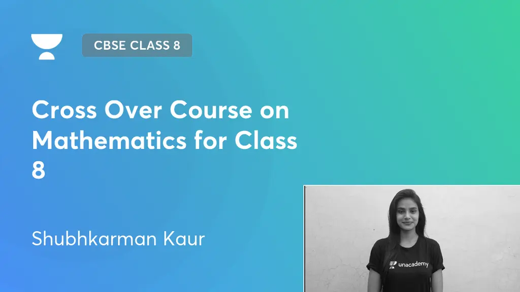 CBSE Class 8 - Cross Over Course on Mathematics for Class 8 by Unacademy