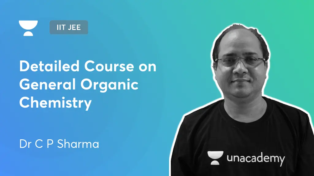 IIT JEE - Detailed Course on General Organic Chemistry by Unacademy