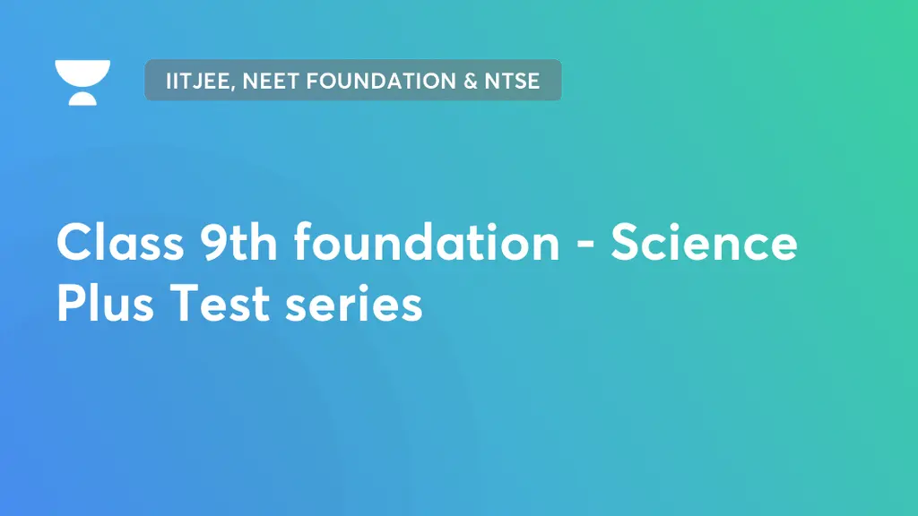 Foundation Class 9th foundation Science Plus Test series by Unacademy
