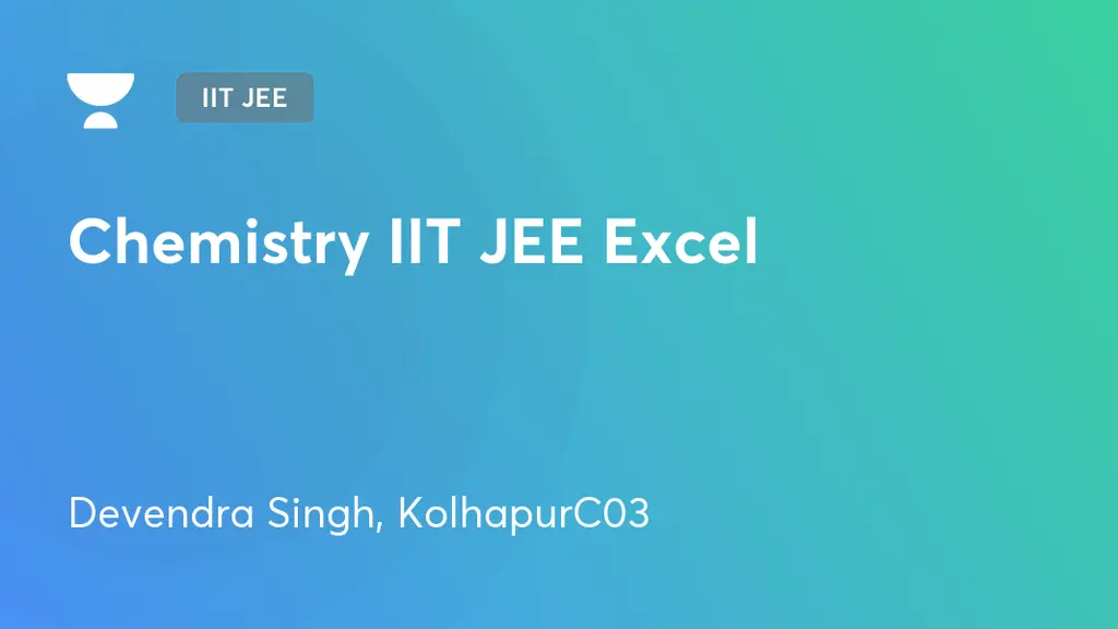 IIT JEE - Chemistry IIT JEE Excel by Unacademy