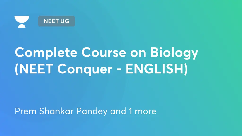 NEET UG - Complete Course on Biology (NEET Conquer - ENGLISH) by Unacademy