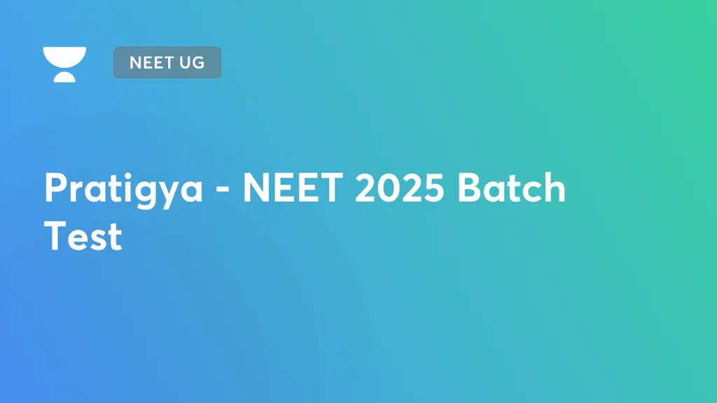 NEET UG - Pratigya - NEET 2025 Batch Test by Unacademy