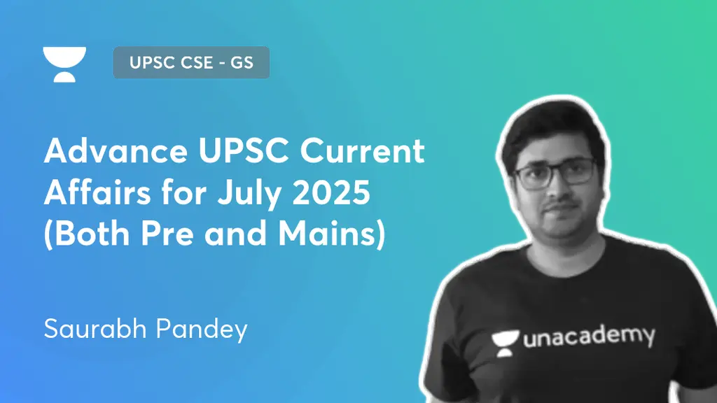 UPSC CSE - GS - Advance UPSC Current Affairs for July 2025 (Both Pre ...