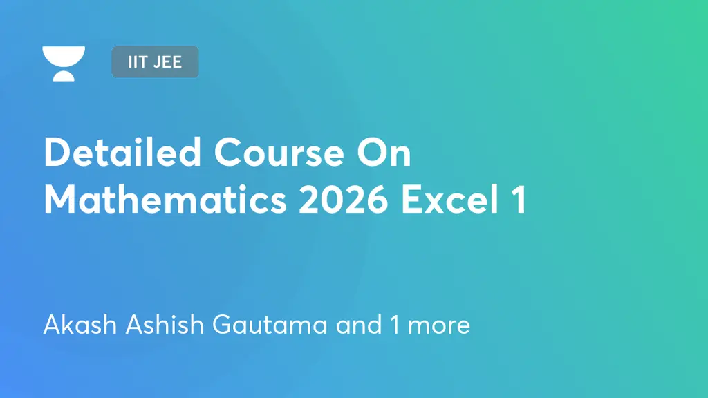IIT JEE - Detailed Course On Mathematics 2026 Excel 1 by Unacademy