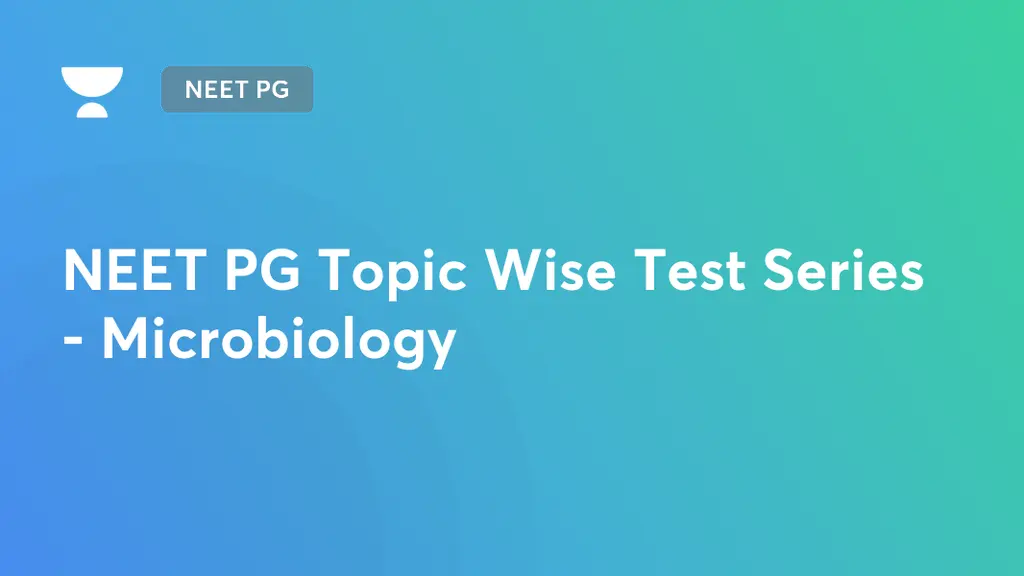 NEET PG (Live) NEET PG Topic Wise Test Series Microbiology by Unacademy