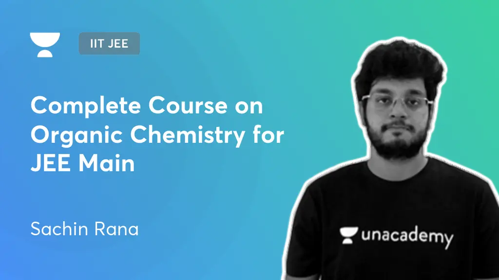 IIT JEE - Complete Course on Organic Chemistry for JEE Main by Unacademy