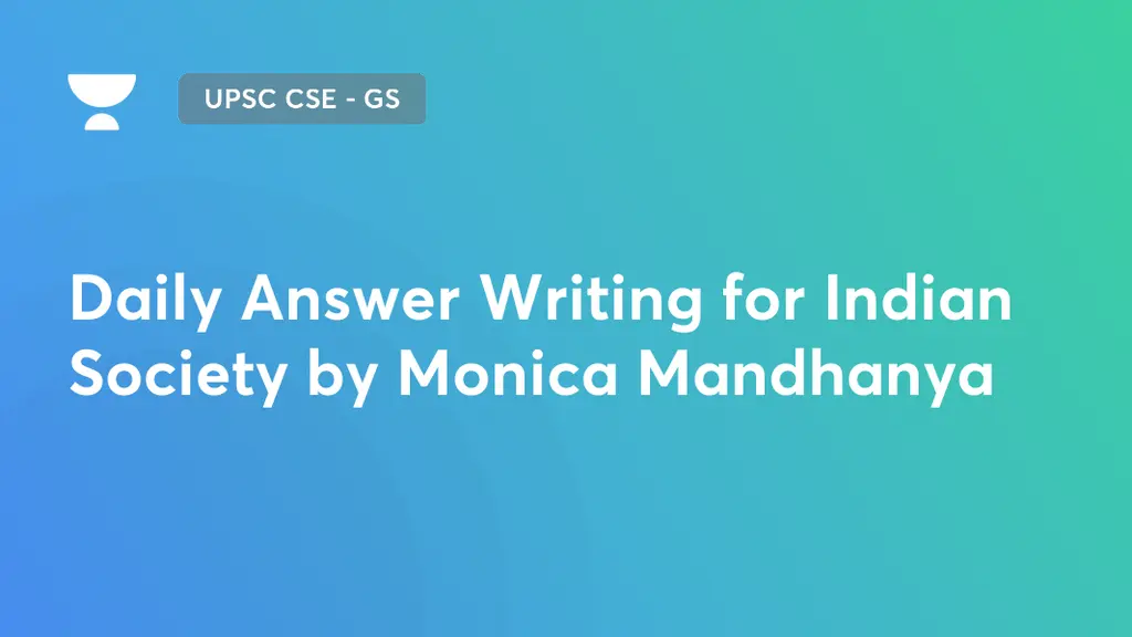 UPSC CSE - GS - Daily Answer Writing for Indian Society by Monica ...