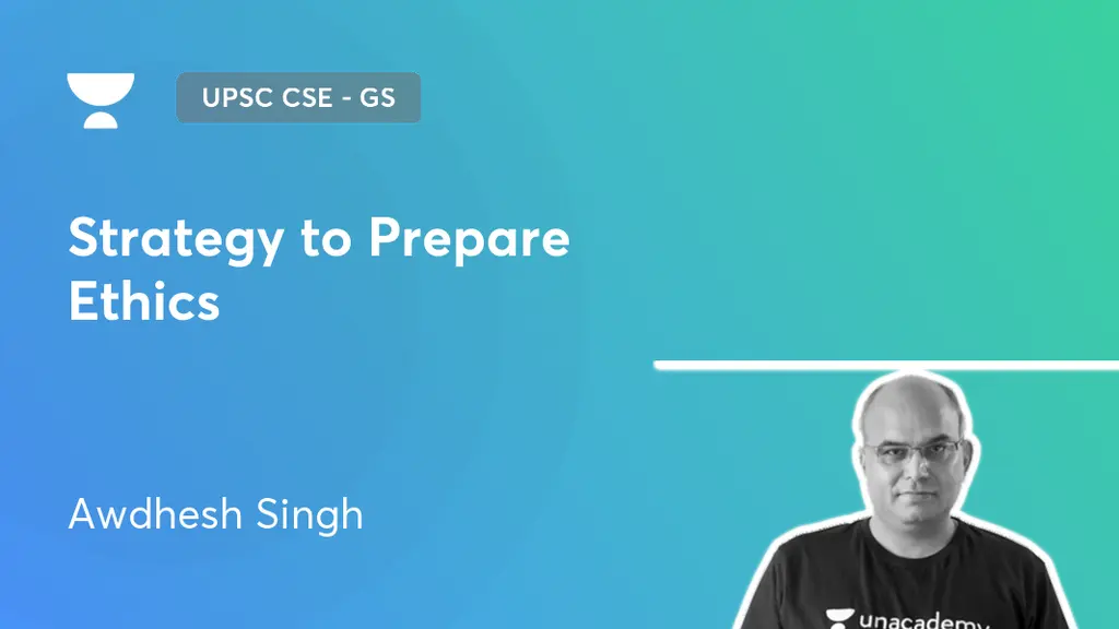 UPSC CSE - GS - Strategy to Prepare Ethics by Unacademy