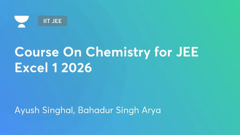IIT JEE - Course On Chemistry for JEE Excel 1 2026 by Unacademy