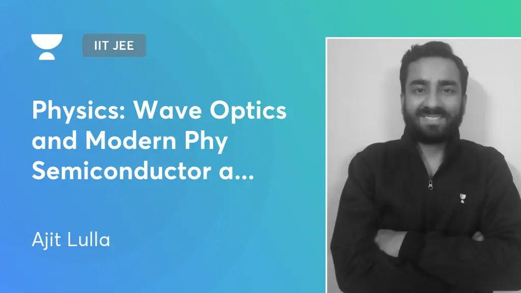 IIT JEE Physics Wave Optics and Modern Phy Semiconductor and