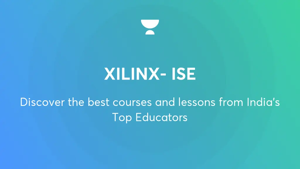 Test Series XILINX ISE Unacademy