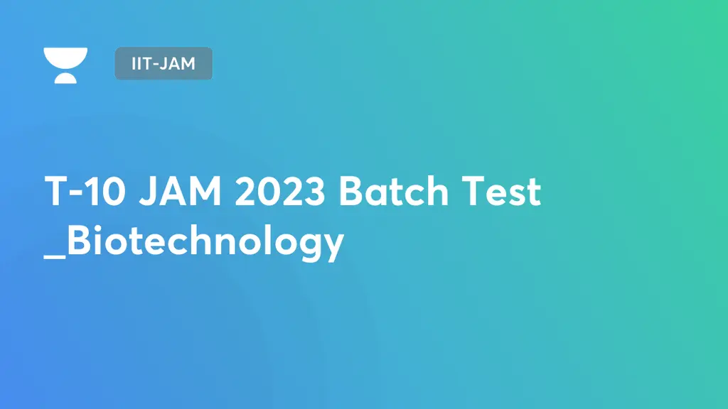IITJAM T10 JAM 2023 Batch Test _Biotechnology by Unacademy
