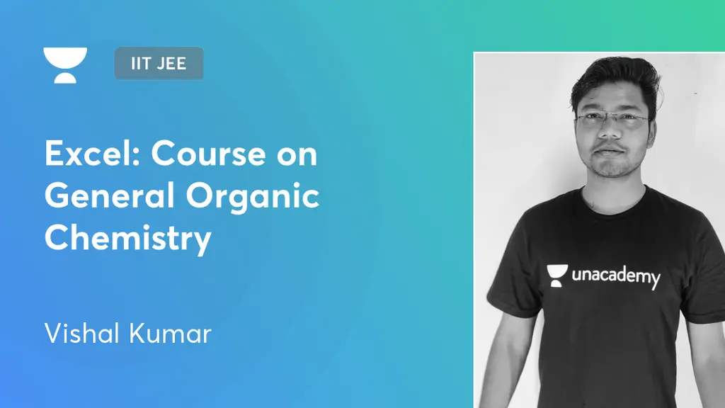 IIT JEE - Excel: Course on General Organic Chemistry by Unacademy