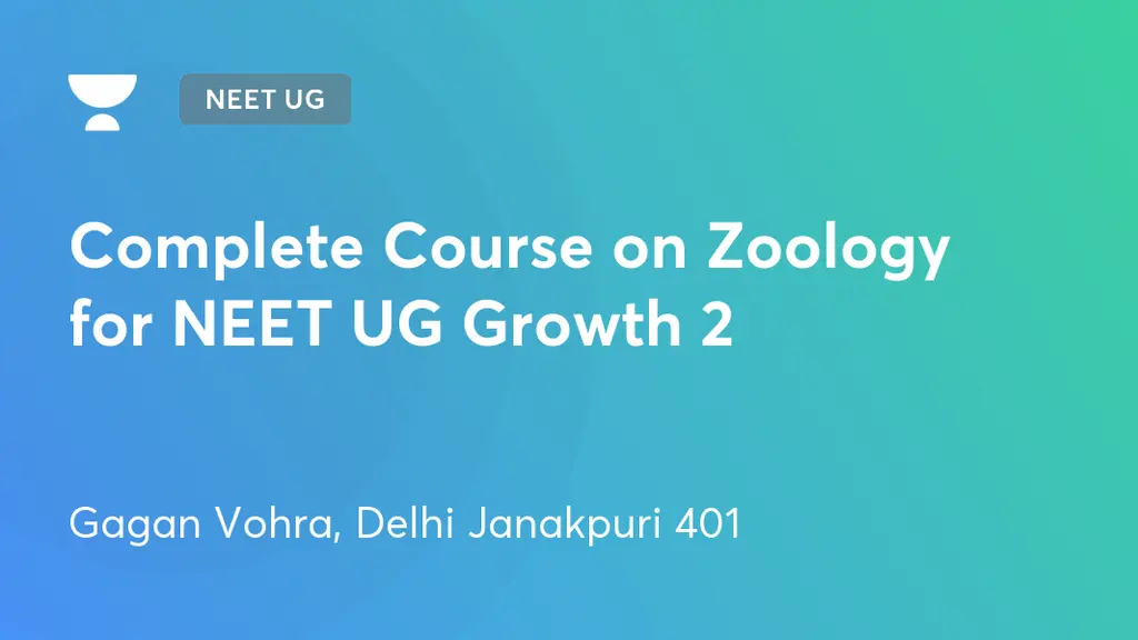 NEET UG - Complete Course on Zoology for NEET UG Growth 2 by Unacademy