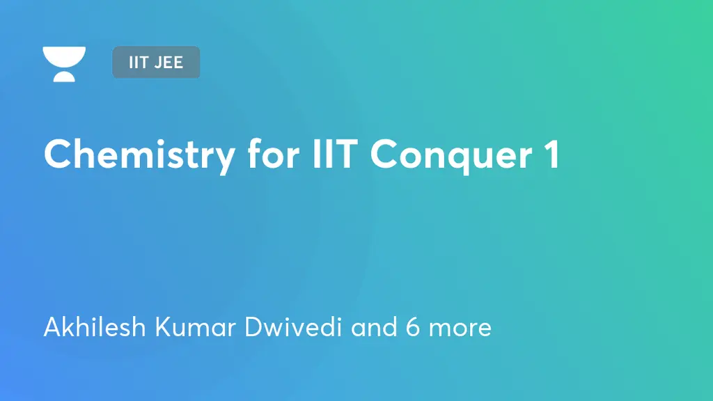 IIT JEE - Chemistry for IIT Conquer 1 by Unacademy